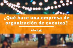 ¿Qué hace una empresa de organización de eventos?